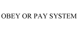OBEY OR PAY SYSTEM