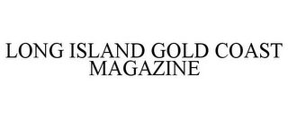 LONG ISLAND GOLD COAST MAGAZINE