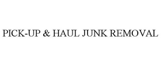 PICK-UP & HAUL JUNK REMOVAL