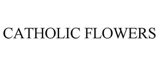 CATHOLIC FLOWERS