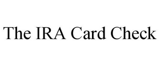 THE IRA CARD CHECK