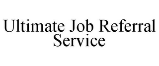 ULTIMATE JOB REFERRAL SERVICE