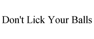 DON'T LICK YOUR BALLS