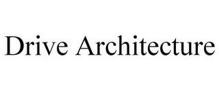 DRIVE ARCHITECTURE