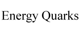 ENERGY QUARKS