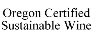 OREGON CERTIFIED SUSTAINABLE WINE