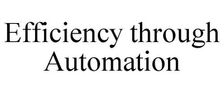 EFFICIENCY THROUGH AUTOMATION