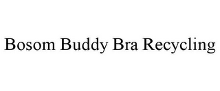 BOSOM BUDDY BRA RECYCLING