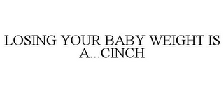 LOSING YOUR BABY WEIGHT IS A...CINCH