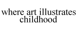 WHERE ART ILLUSTRATES CHILDHOOD