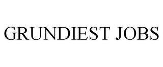 GRUNDIEST JOBS