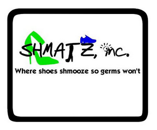 SHMATZ, INC. WHERE SHOES SHMOOZE SO GERMS WON'T