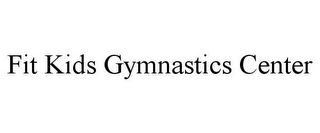 FIT KIDS GYMNASTICS CENTER