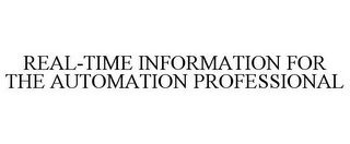 REAL-TIME INFORMATION FOR THE AUTOMATION PROFESSIONAL