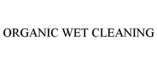 ORGANIC WET CLEANING