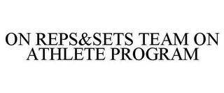 ON REPS&SETS TEAM ON ATHLETE PROGRAM