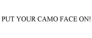 PUT YOUR CAMO FACE ON!