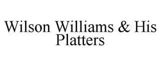 WILSON WILLIAMS & HIS PLATTERS