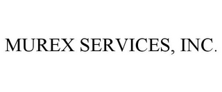 MUREX SERVICES, INC.