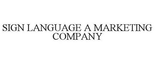 SIGN LANGUAGE A MARKETING COMPANY