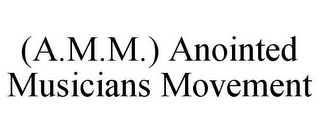 (A.M.M.) ANOINTED MUSICIANS MOVEMENT