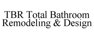 TBR TOTAL BATHROOM REMODELING & DESIGN