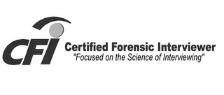 CFI CERTIFIED FORENSIC INTERVIEWER "FOCUSED ON THE SCIENCE OF INTERVIEWING"