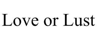 LOVE OR LUST