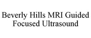 BEVERLY HILLS MRI GUIDED FOCUSED ULTRASOUND