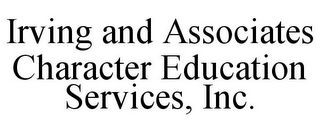 IRVING AND ASSOCIATES CHARACTER EDUCATION SERVICES, INC.