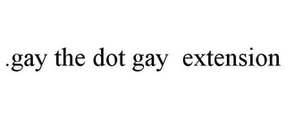 .GAY THE DOT GAY EXTENSION