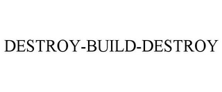 DESTROY-BUILD-DESTROY