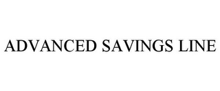 ADVANCED SAVINGS LINE