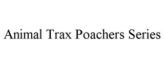 ANIMAL TRAX POACHERS SERIES