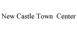 NEW CASTLE TOWN CENTER