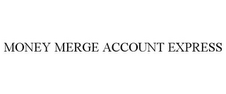 MONEY MERGE ACCOUNT EXPRESS