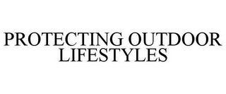 PROTECTING OUTDOOR LIFESTYLES