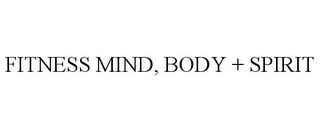 FITNESS MIND, BODY + SPIRIT