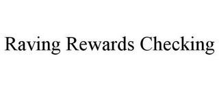 RAVING REWARDS CHECKING