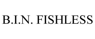 B.I.N. FISHLESS