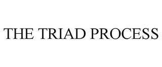 THE TRIAD PROCESS