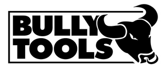 BULLY TOOLS