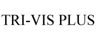 TRI-VIS PLUS