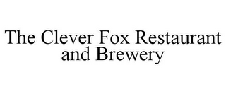 THE CLEVER FOX RESTAURANT AND BREWERY