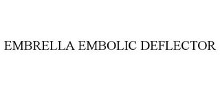 EMBRELLA EMBOLIC DEFLECTOR