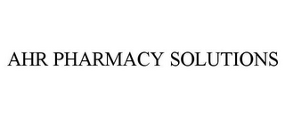 AHR PHARMACY SOLUTIONS