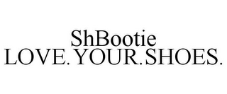 SHBOOTIE LOVE.YOUR.SHOES.