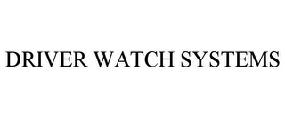 DRIVER WATCH SYSTEMS