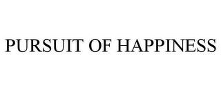 PURSUIT OF HAPPINESS