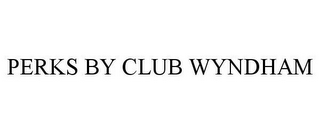 PERKS BY CLUB WYNDHAM